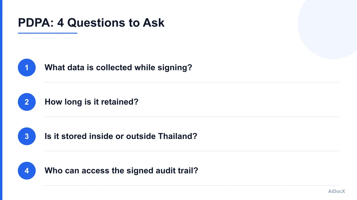 PDPA: 4 questions to ask your e-signature platform — what data is collected while signing, how long it's retained, whether it's stored inside or outside Thailand, and who can access the signed audit trail